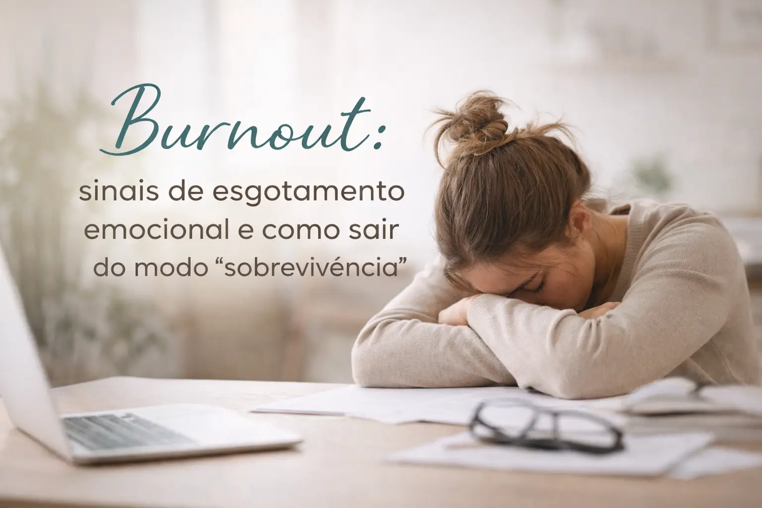 Burnout: sinais de esgotamento emocional e como sair do modo “sobrevivência”